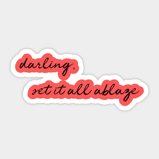 Darling, Set It All Ablaze (version 3) Sticker